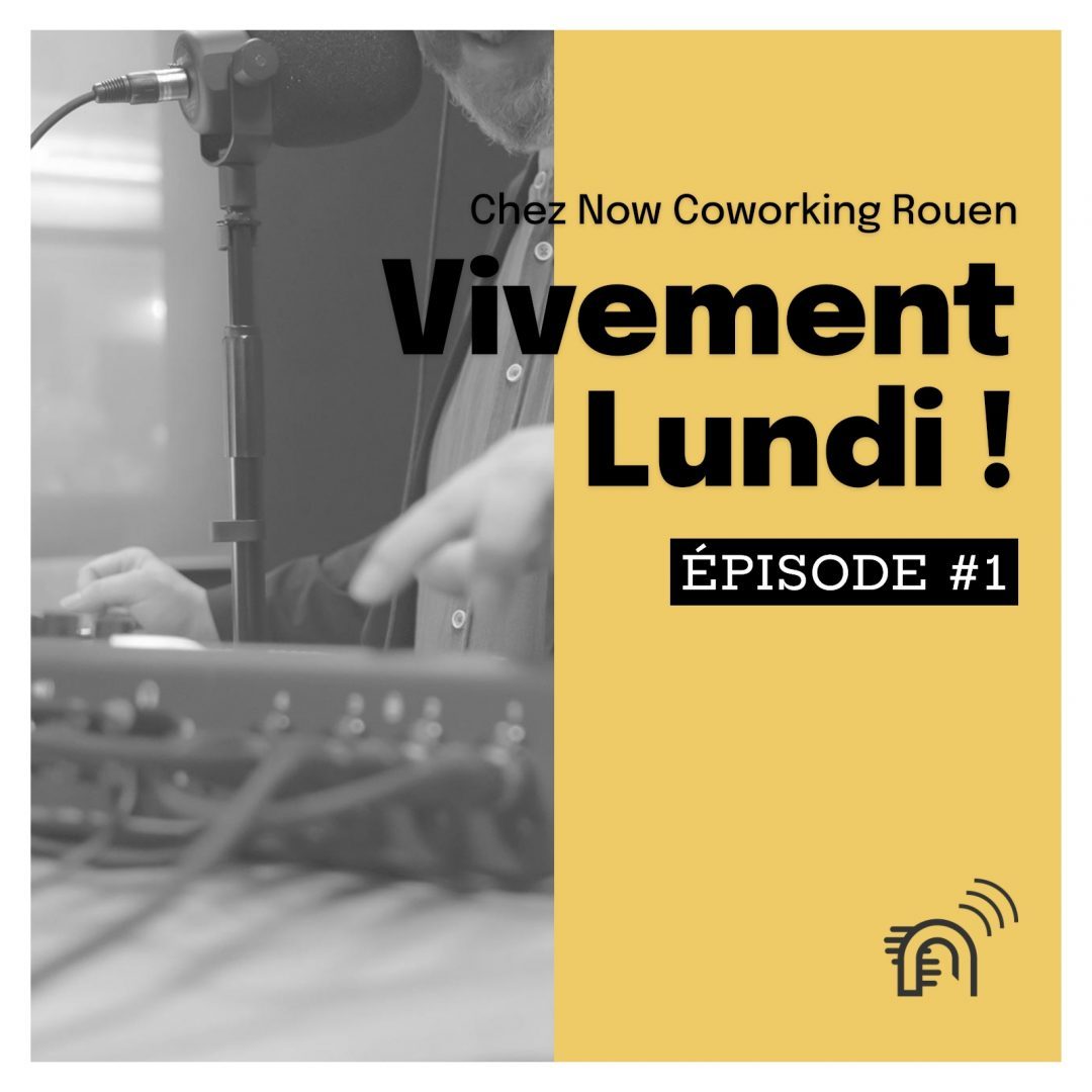 Podcast now coworking vivement lundi !